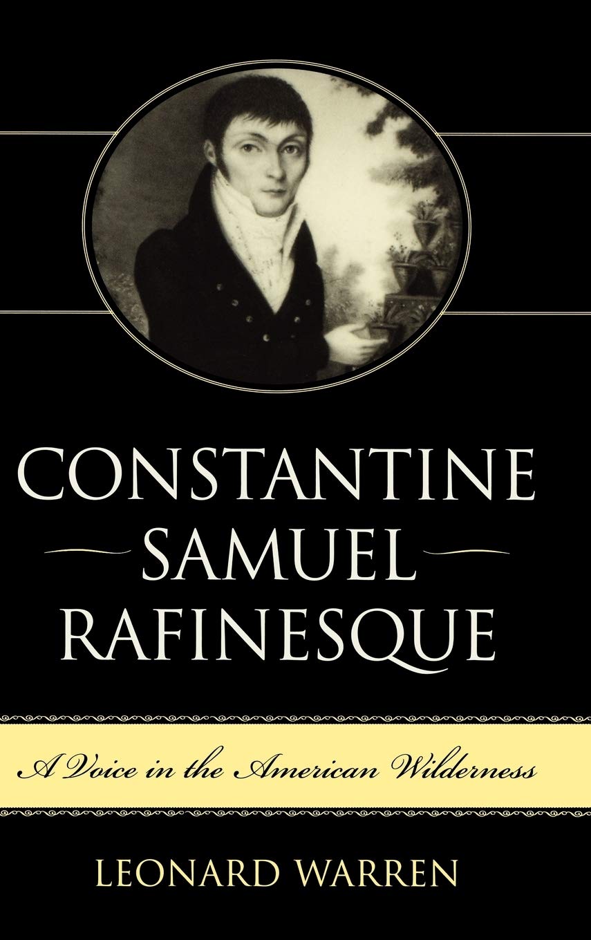Constantine Samuel Rafinesque: A Voice In The American Wilderness,New