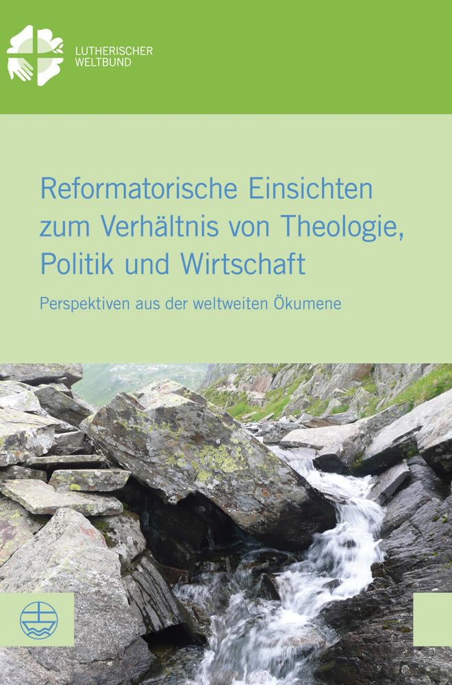 Reformatorische Einsichten zum Verhltnis von Theologie, Politik und Wirtschaft: Perspektiven aus der weltweiten kumene (LwbDoku,Used