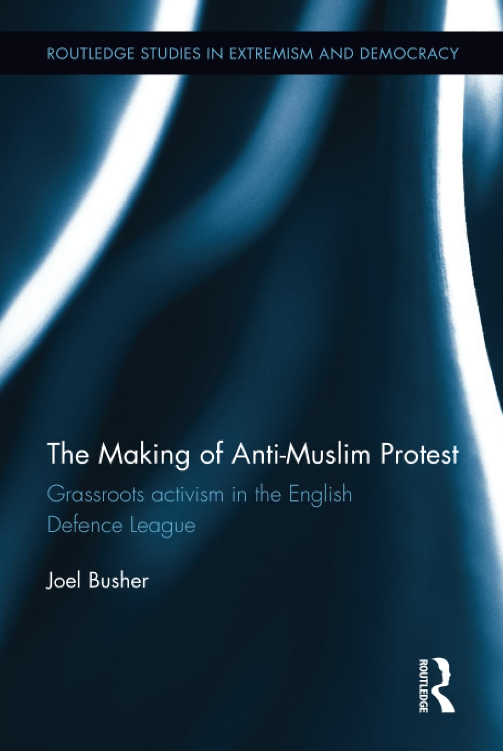 The Making of AntiMuslim Protest (Routledge Studies in Extremism and Democracy),Used
