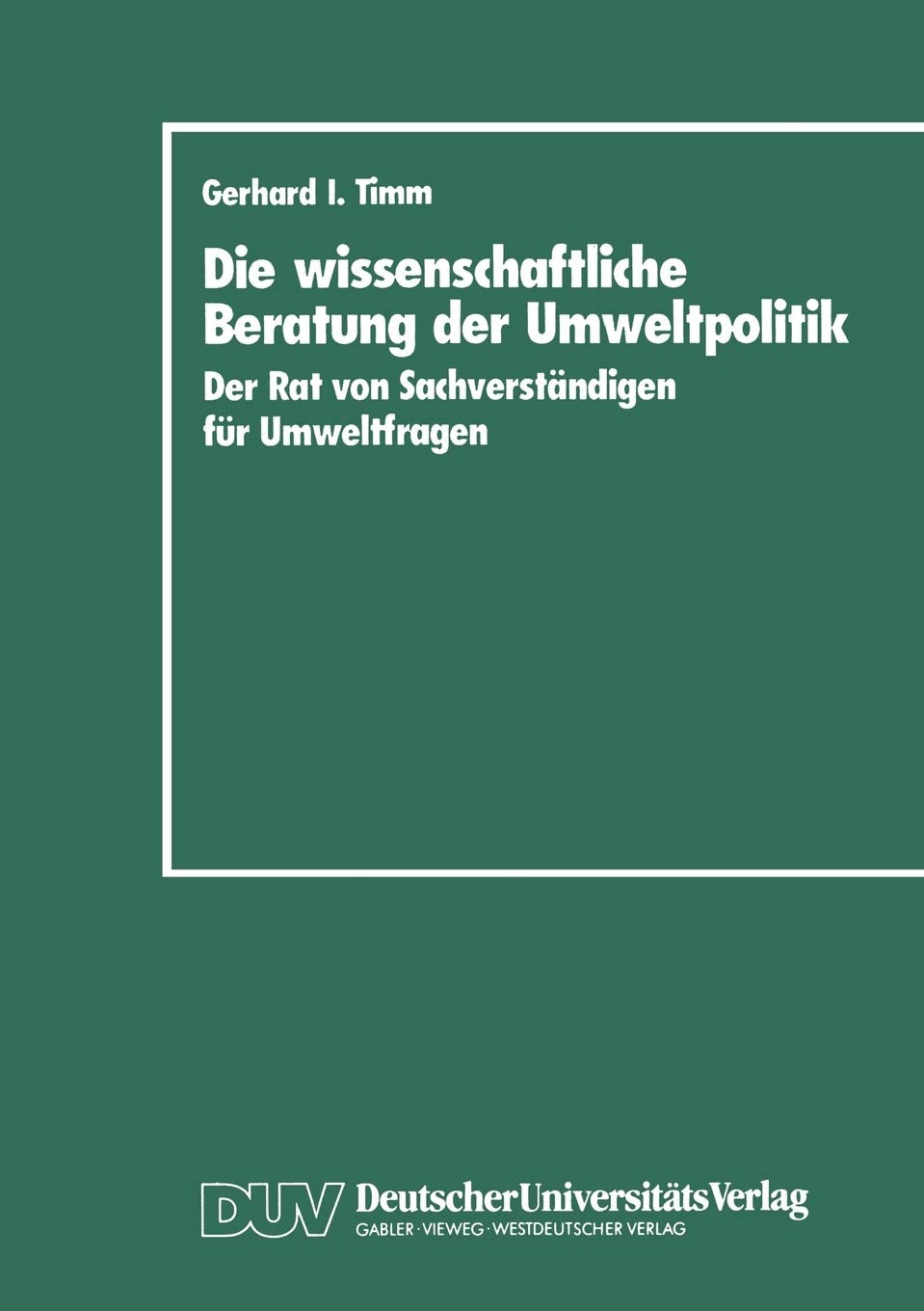 Die wissenschaftliche Beratung der Umweltpolitik: Der Rat von Sachverstndigen fr Umweltfragen (German Edition),Used