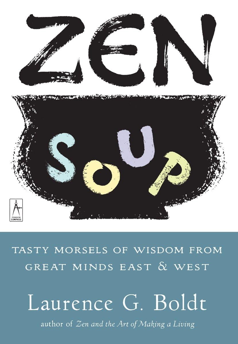 Zen Soup: Tasty Morsels Of Wisdom From Great Minds East & West (Compass)