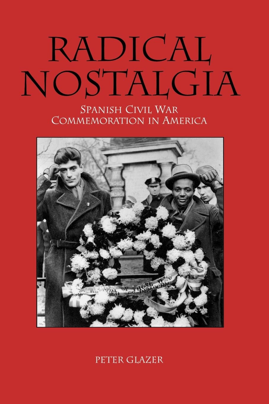 Radical Nostalgia:: Spanish Civil War Commemoration in America,Used