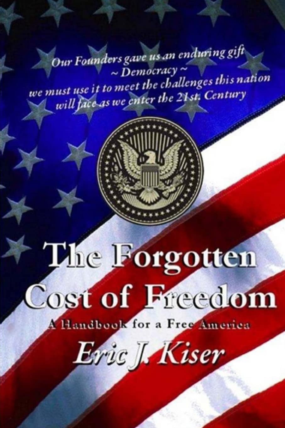 The Forgotten Cost Of Freedom: A Handbook For A Free America In The 21St Century,New