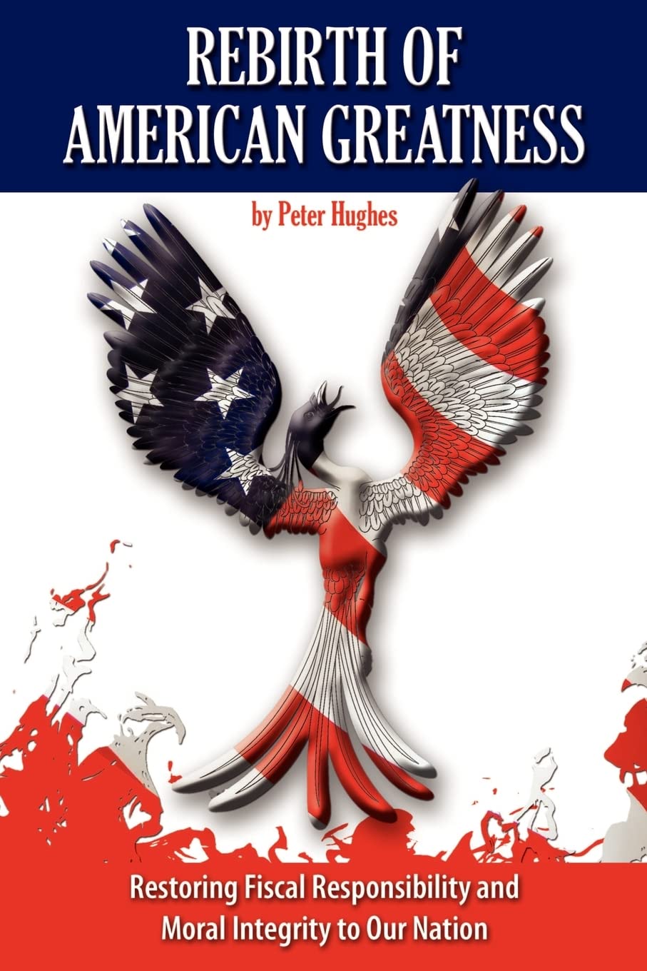 Rebirth Of American Greatness: Restoring Fiscal Responsibility And Moral Integrity To Our Nation,Used