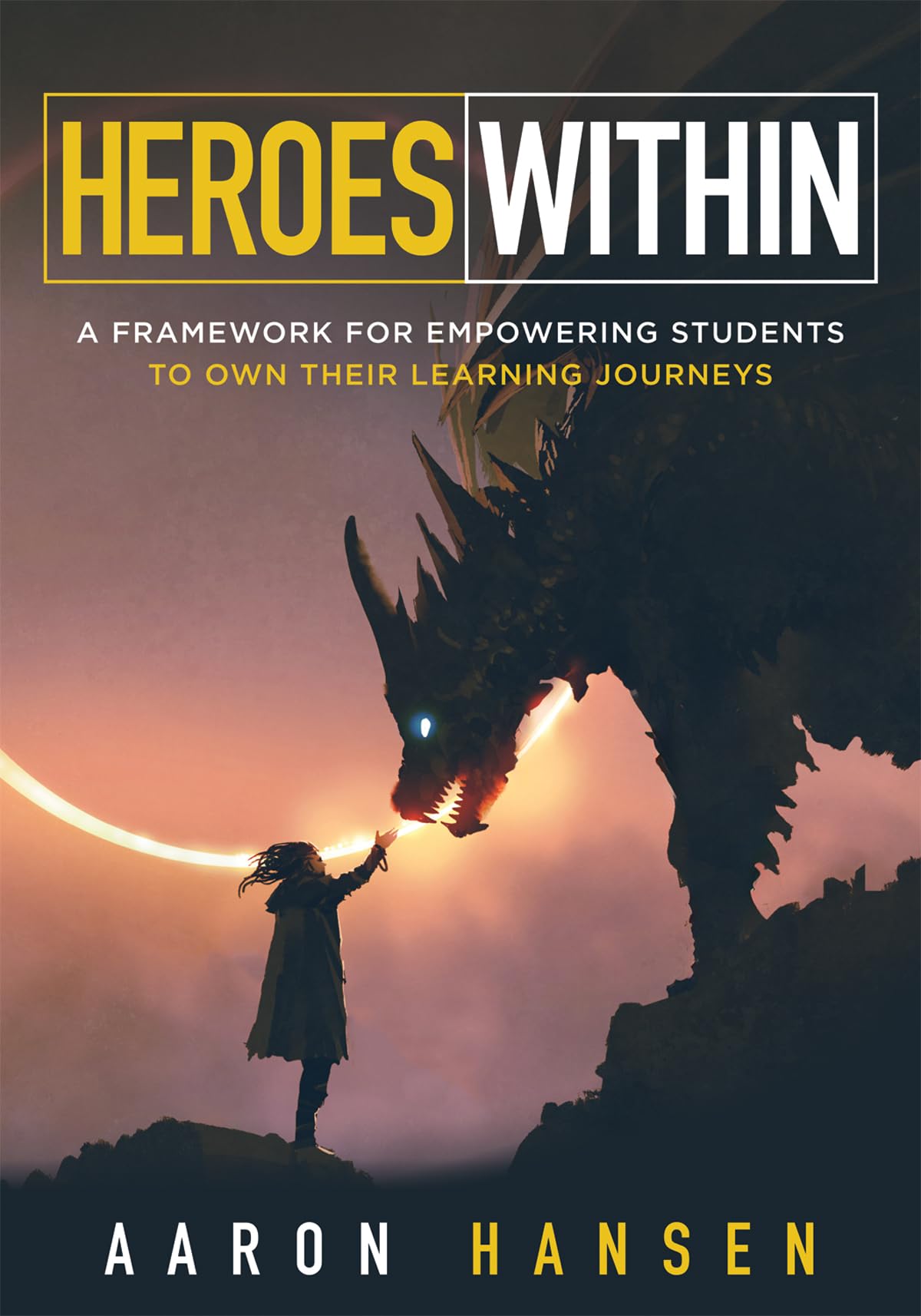 Heroes Within: A Framework for Empowering Students to Own Their Learning Journeys (Instill hope, selfefficacy, and ownership in,Used