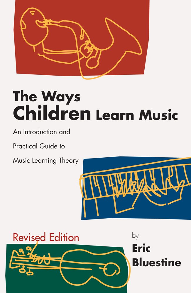 The Ways Children Learn Music: An Introduction And Practical Guide To Music Learning Theory