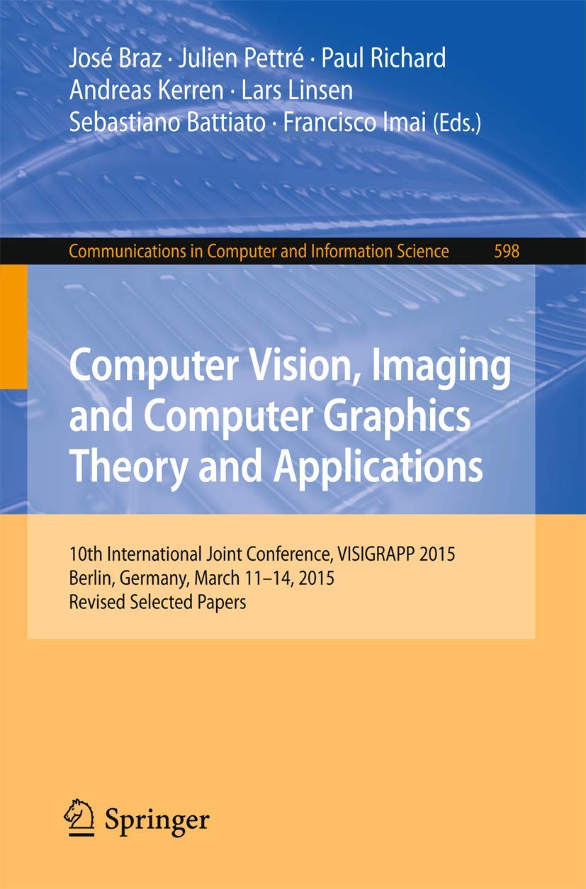 Computer Vision, Imaging and Computer Graphics Theory and Applications: 10th International Joint Conference, VISIGRAPP 2015, Ber,Used