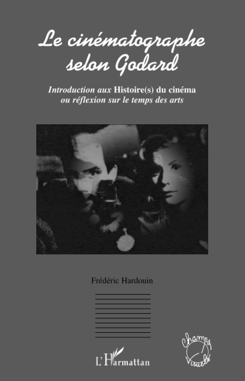 Le cinmatographe selon Godard: Introduction aux Histoire(s) du cinma ou rflexion sur le temps des arts (French Edition),Used