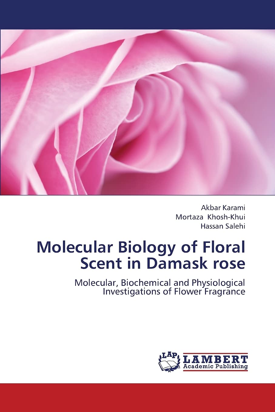 Molecular Biology of Floral Scent in Damask rose: Molecular, Biochemical and Physiological Investigations of Flower Fragrance,Used