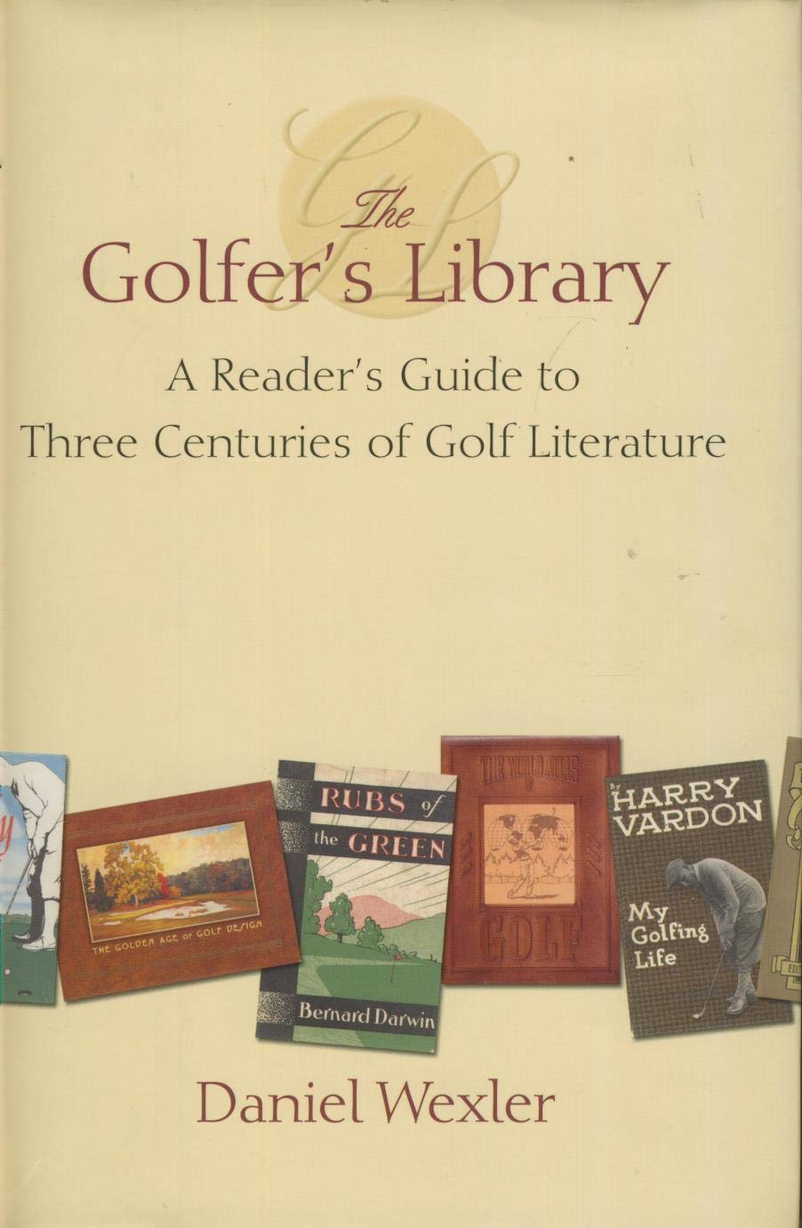The Golfer'S Library: A Reader'S Guide To Three Centuries Of Golf Literature