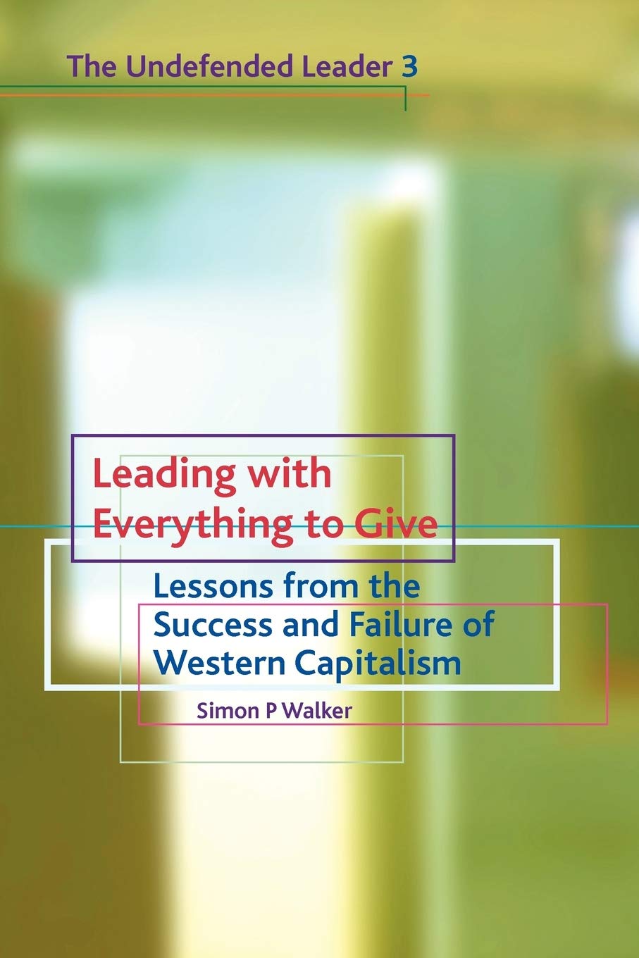 Leading with Everything to Give: Lessons from the Success and Failure of Western Capitalism (Undefended Leader),Used