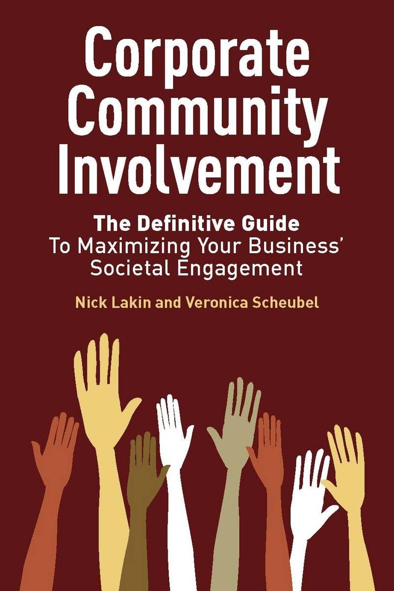 Corporate Community Involvement: The Definitive Guide To Maximizing Your Business' Societal Engagement,Used