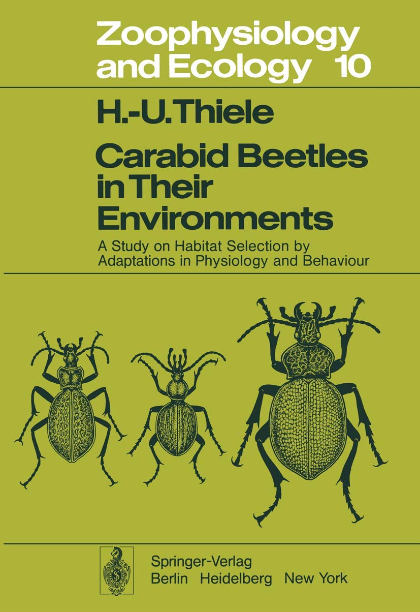 Carabid Beetles in Their Environments: A Study on Habitat Selection by Adaptations in Physiology and Behaviour (Zoophysiology, 1,Used