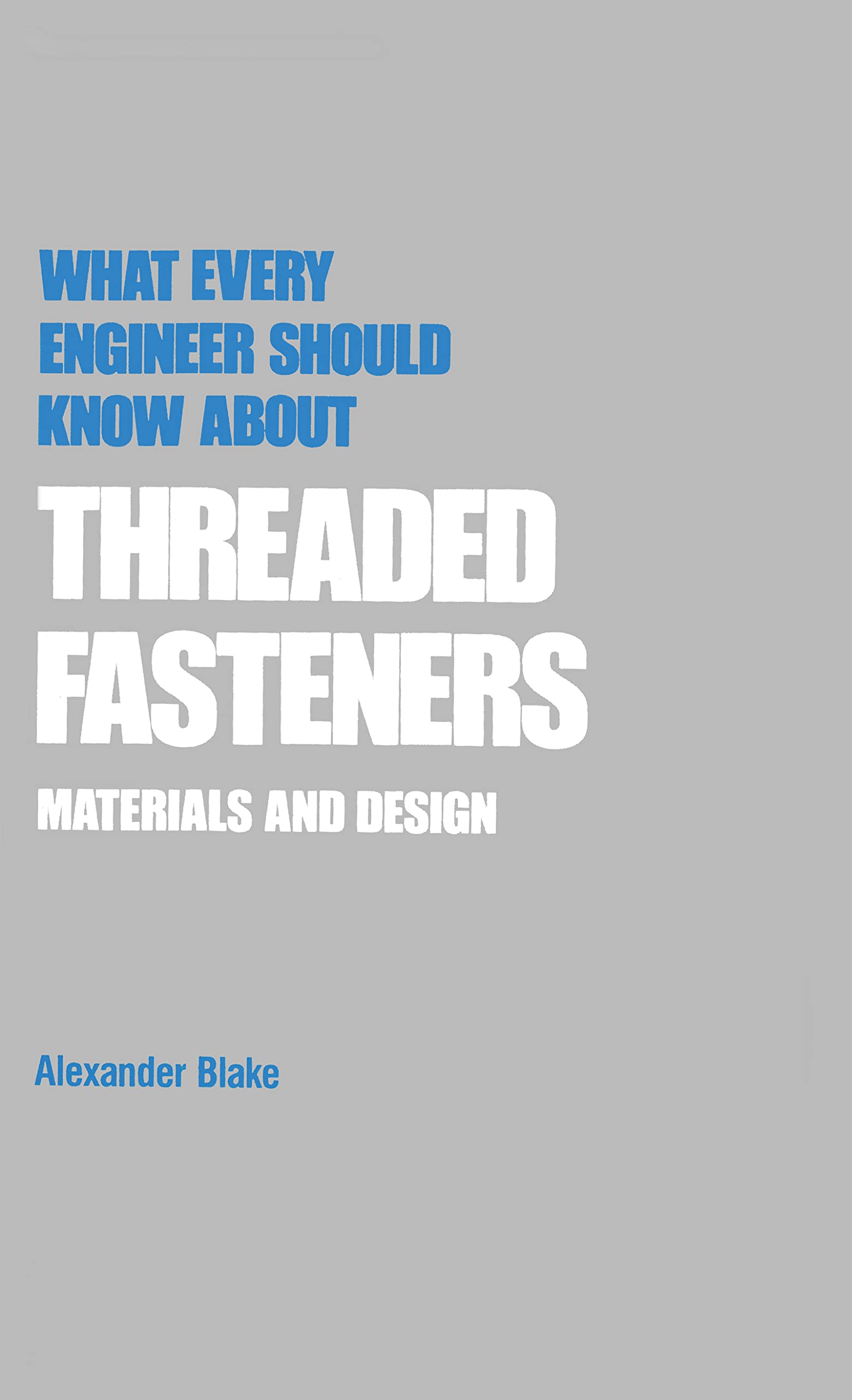 What Every Engineer Should Know about Threaded Fasteners: Materials and Design,Used