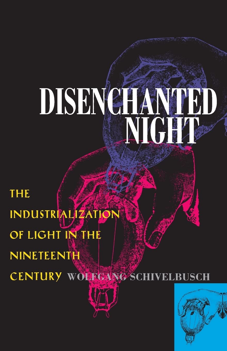 Disenchanted Night: The Industrialization Of Light In The Nineteenth Century,New