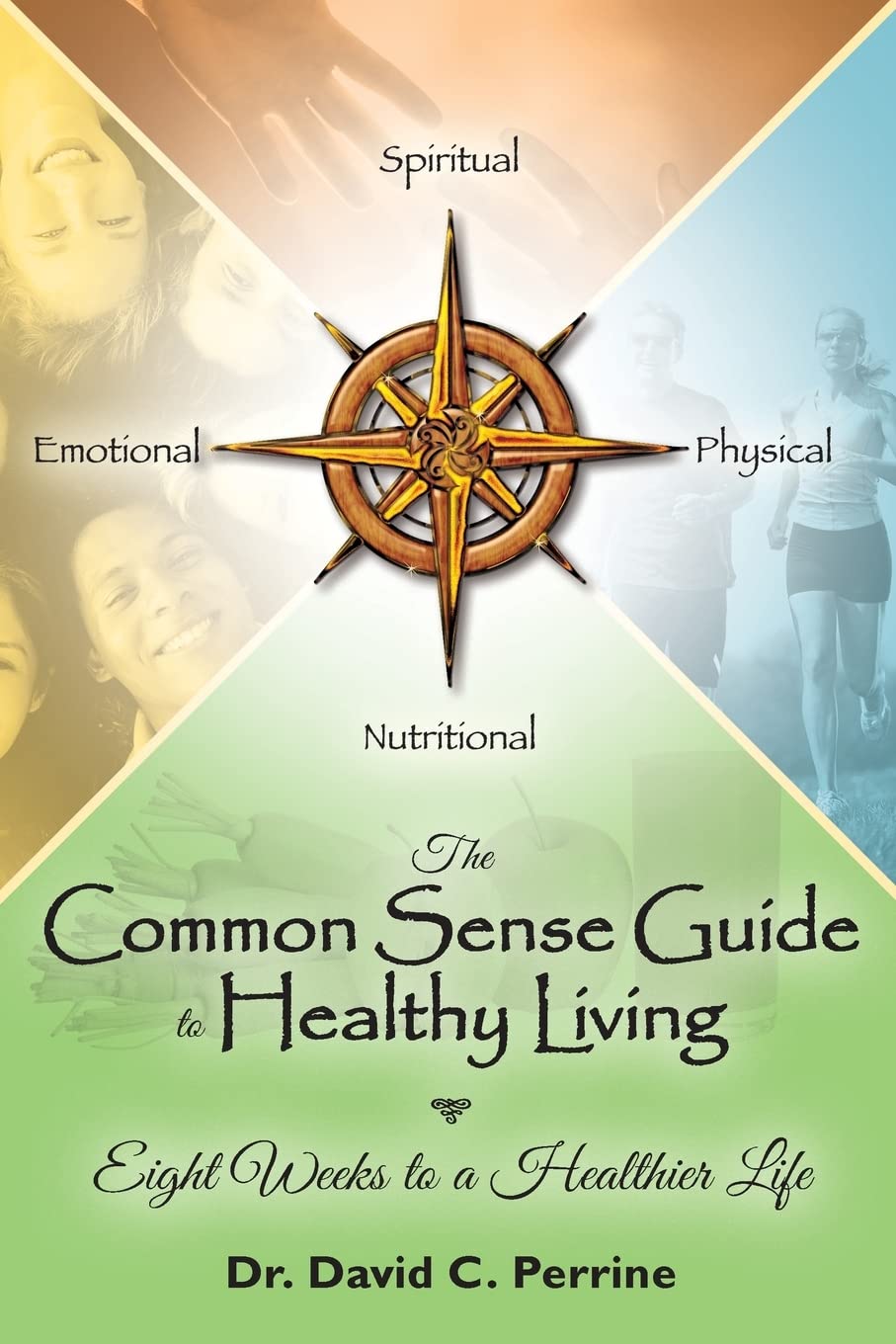 The Common Sense Guide to Healthy Living: Eight Weeks to a Healthier Life,New