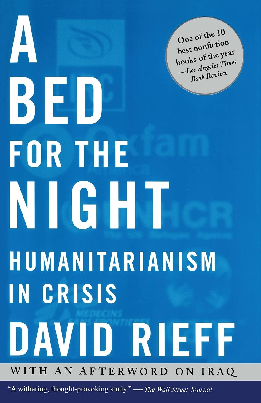 A Bed For The Night: Humanitarianism In Crisis,New