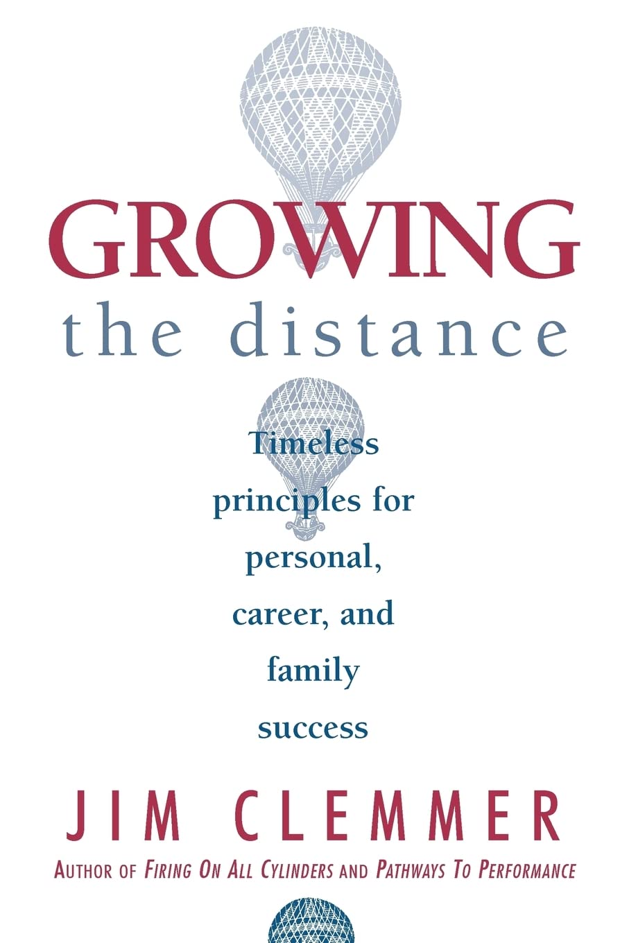 Growing The Distance: Timeless Principles For Personal, Career, And Family Success,New