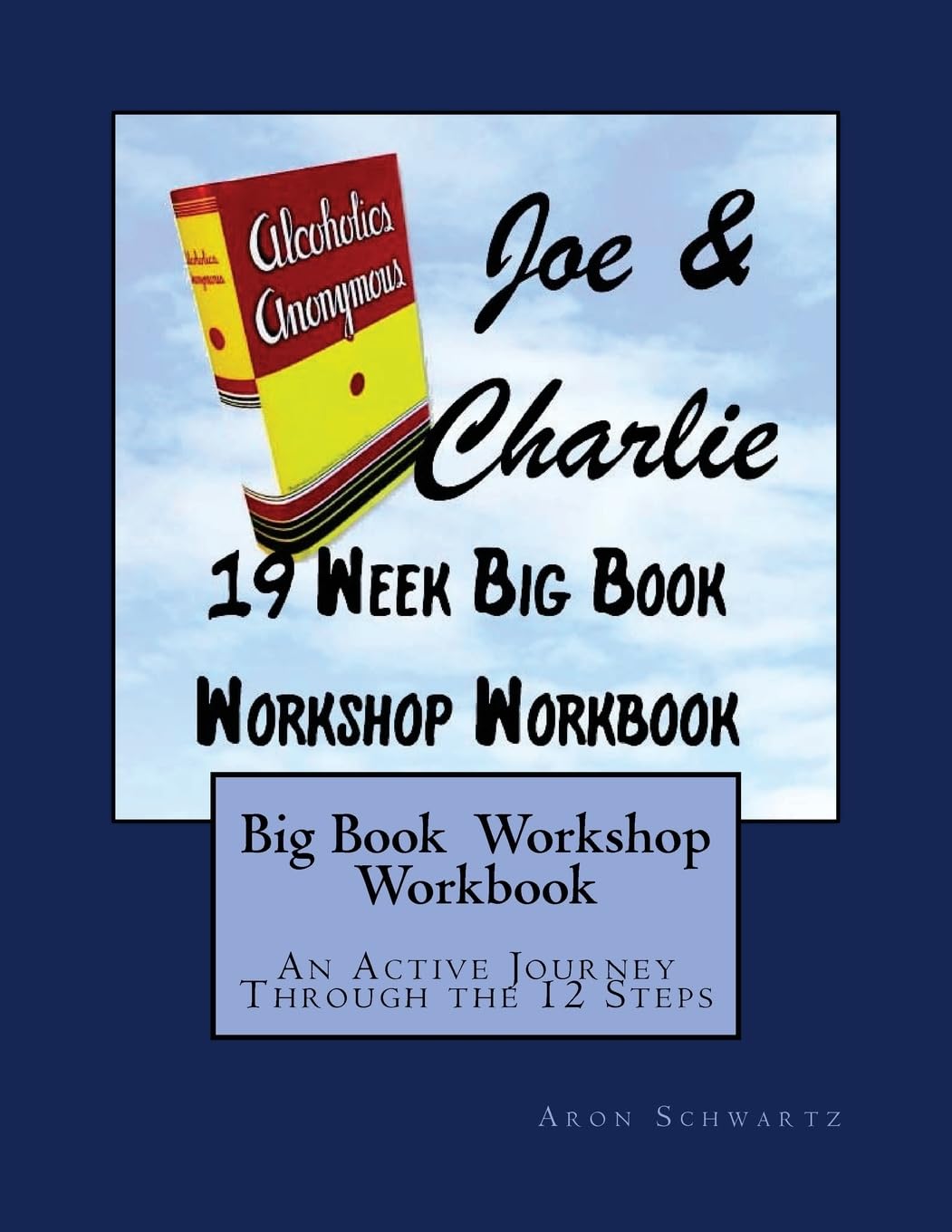 Big Book Study Workshop Workbook: An Active Journey Through the 12 Steps,New