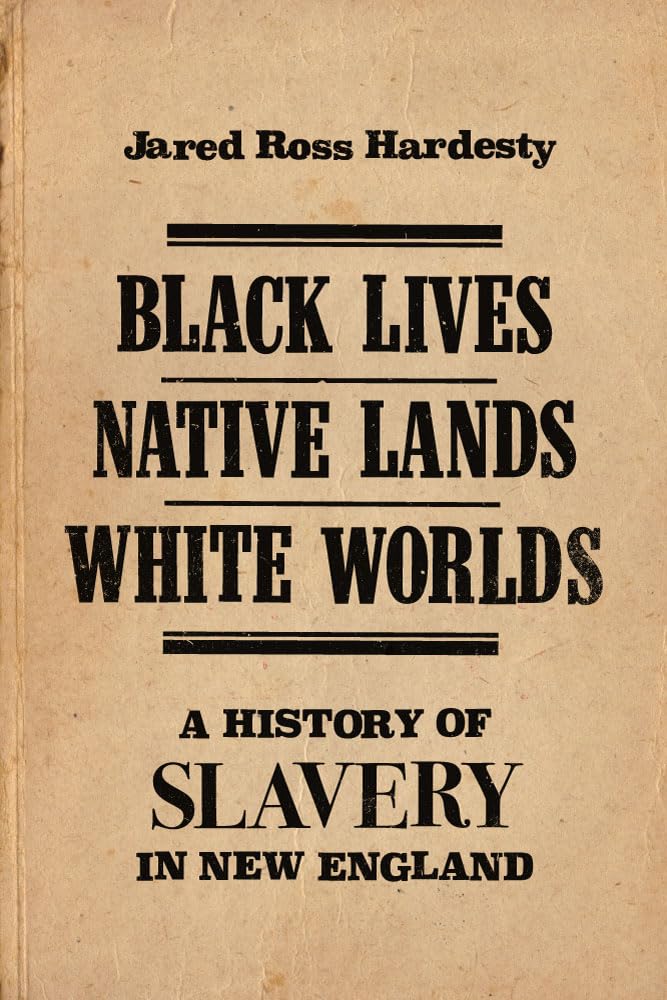 Black Lives, Native Lands, White Worlds: A History of Slavery in New England,Used