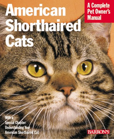American Shorthair Cats: Everything About Purchase, Care, Nutrition, Health Care, Behavior, And Showing (Complete Pet Owner'S Ma,New