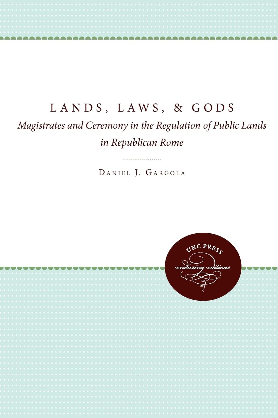 Lands, Laws, And Gods: Magistrates And Ceremony In The Regulation Of Public Lands In Republican Rome (Studies In The History Of ,Used
