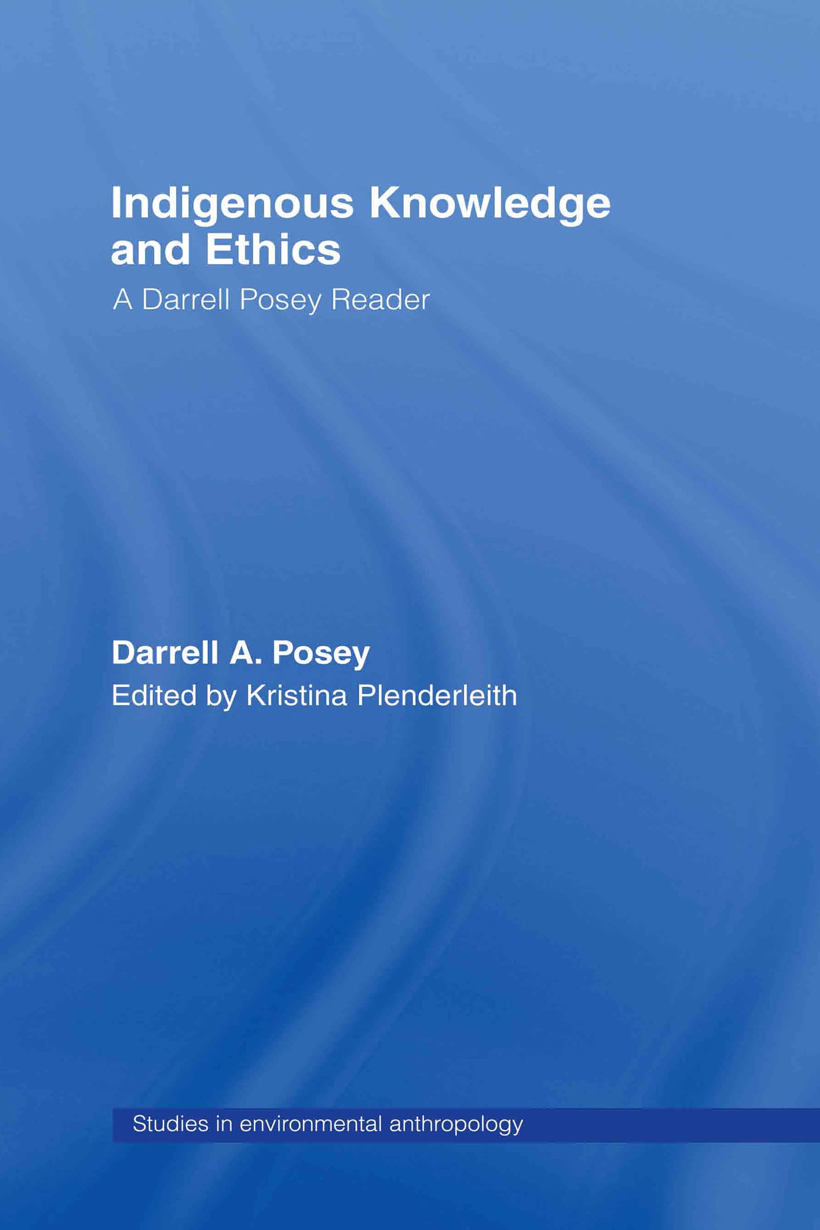 Indigenous Knowledge and Ethics: A Darrell Posey Reader (Studies in Environmental Anthropology),Used