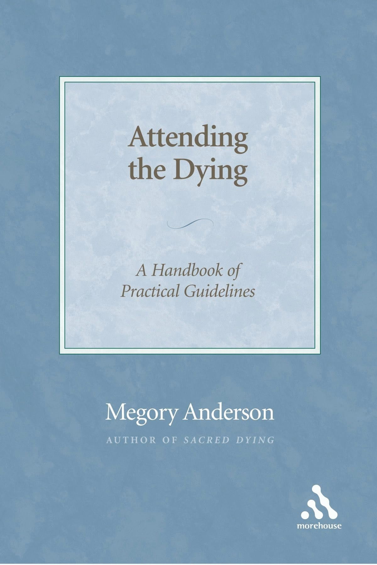 Attending The Dying: A Handbook Of Practical Guidelines,Used