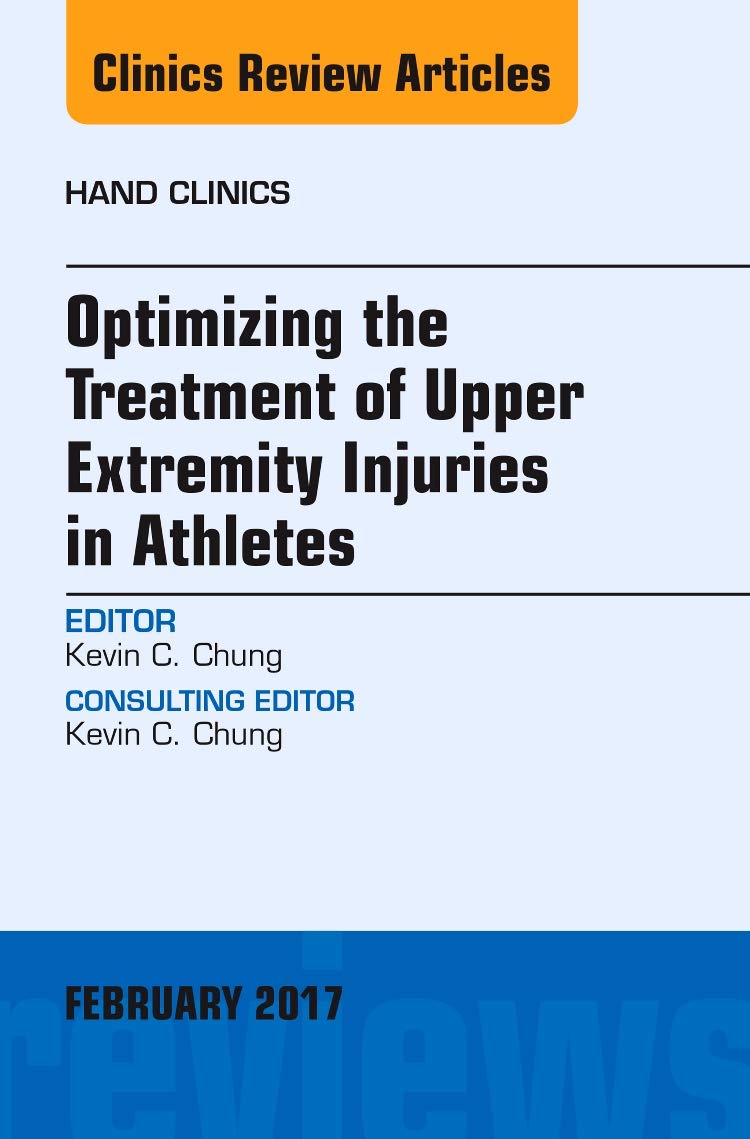 Optimizing the Treatment of Upper Extremity Injuries in Athletes, An Issue of Hand Clinics (Volume 331) (The Clinics: Orthopedi,Used