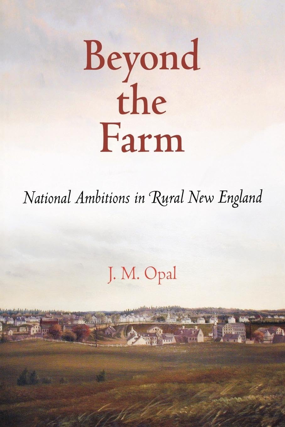 Beyond The Farm: National Ambitions In Rural New England (Early American Studies),Used