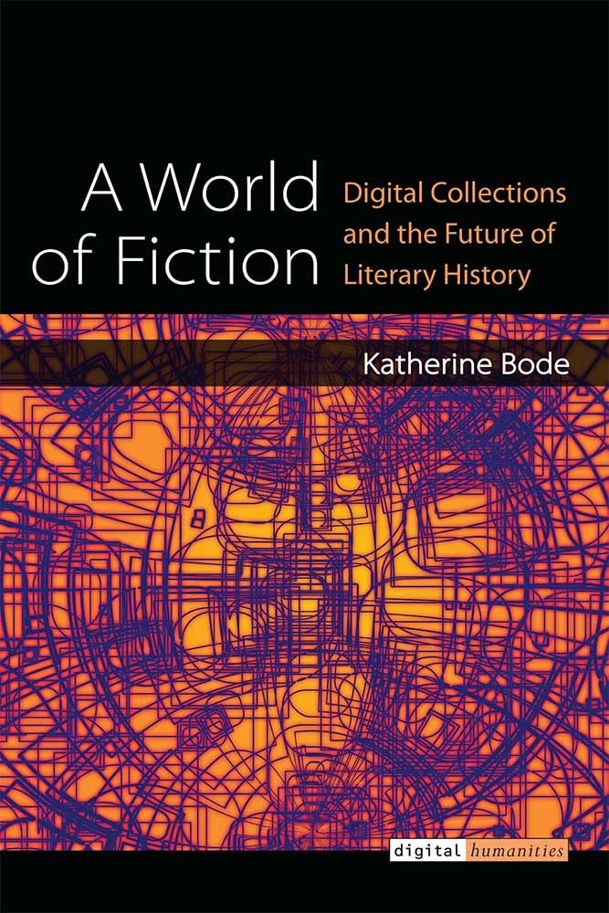 A World of Fiction: Digital Collections and the Future of Literary History (Digital Humanities),Used