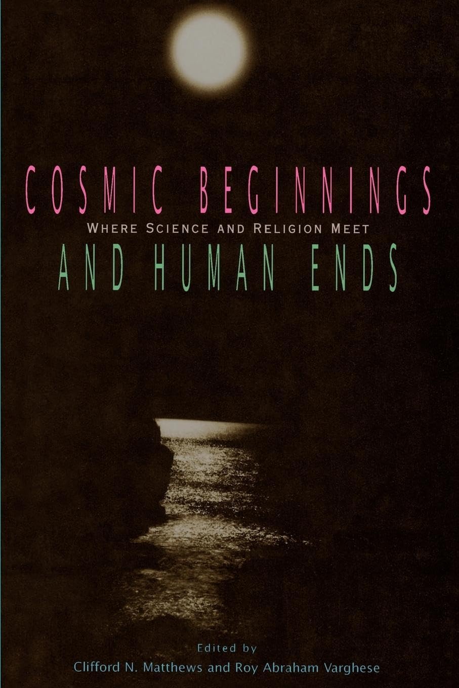 Cosmic Beginnings And Human Ends: Where Science And Religion Meet,Used