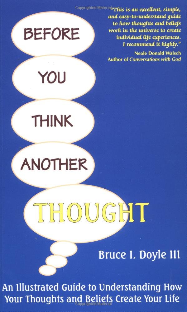 Before You Think Another Thought: An Illustrated Guide to Understanding How Your Thoughts and Beliefs Create Your Life,Used
