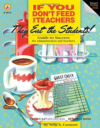 If You Dont Feed the Teachers They Eat the Students!: Guide to Success for Administrators and Teachers,Used