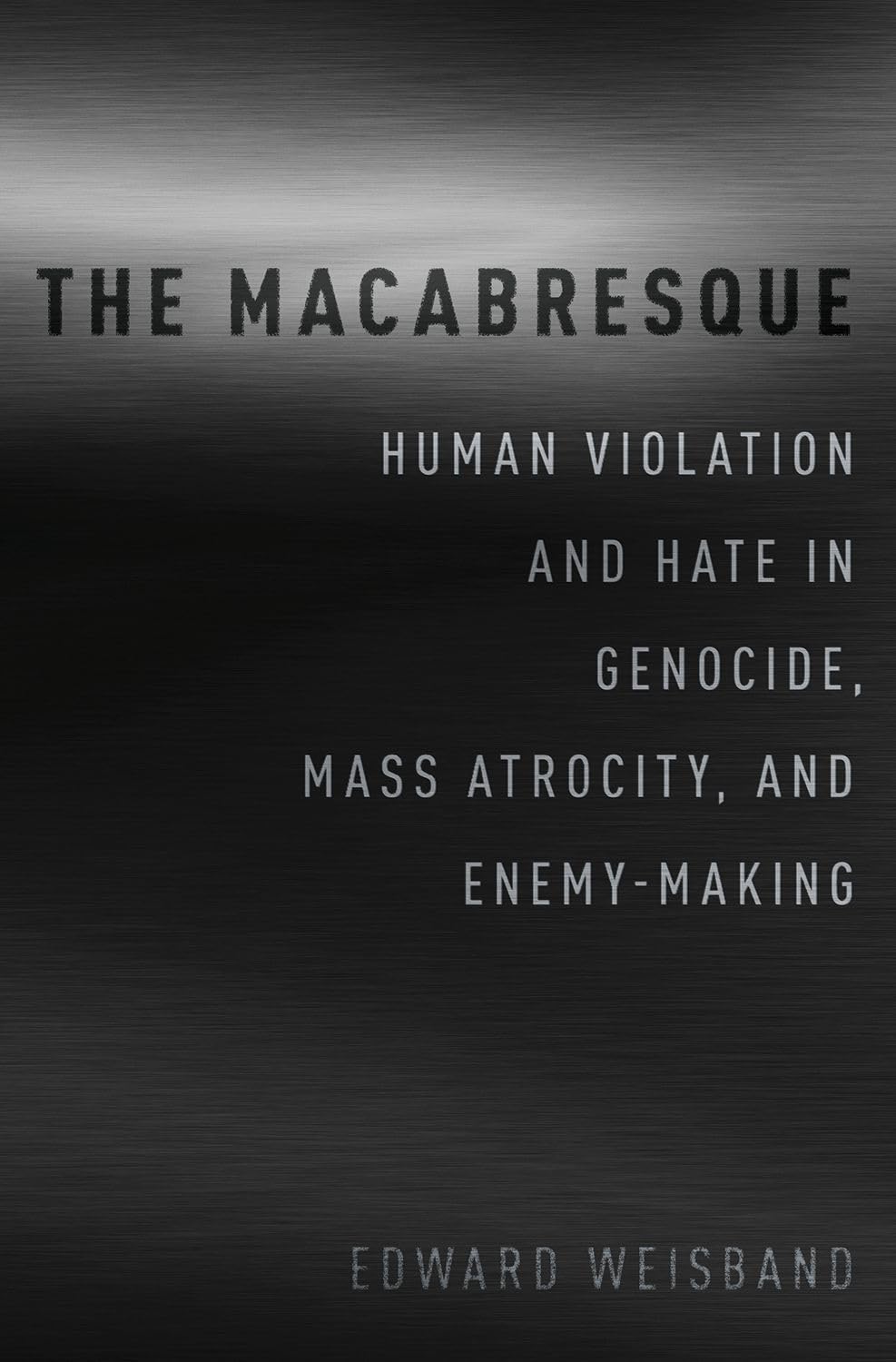 The Macabresque: Human Violation and Hate in Genocide, Mass Atrocity and EnemyMaking,Used
