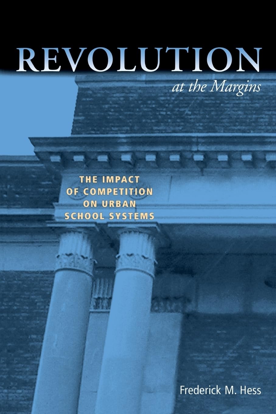 Revolution At The Margins: The Impact Of Competition On Urban School Systems,Used