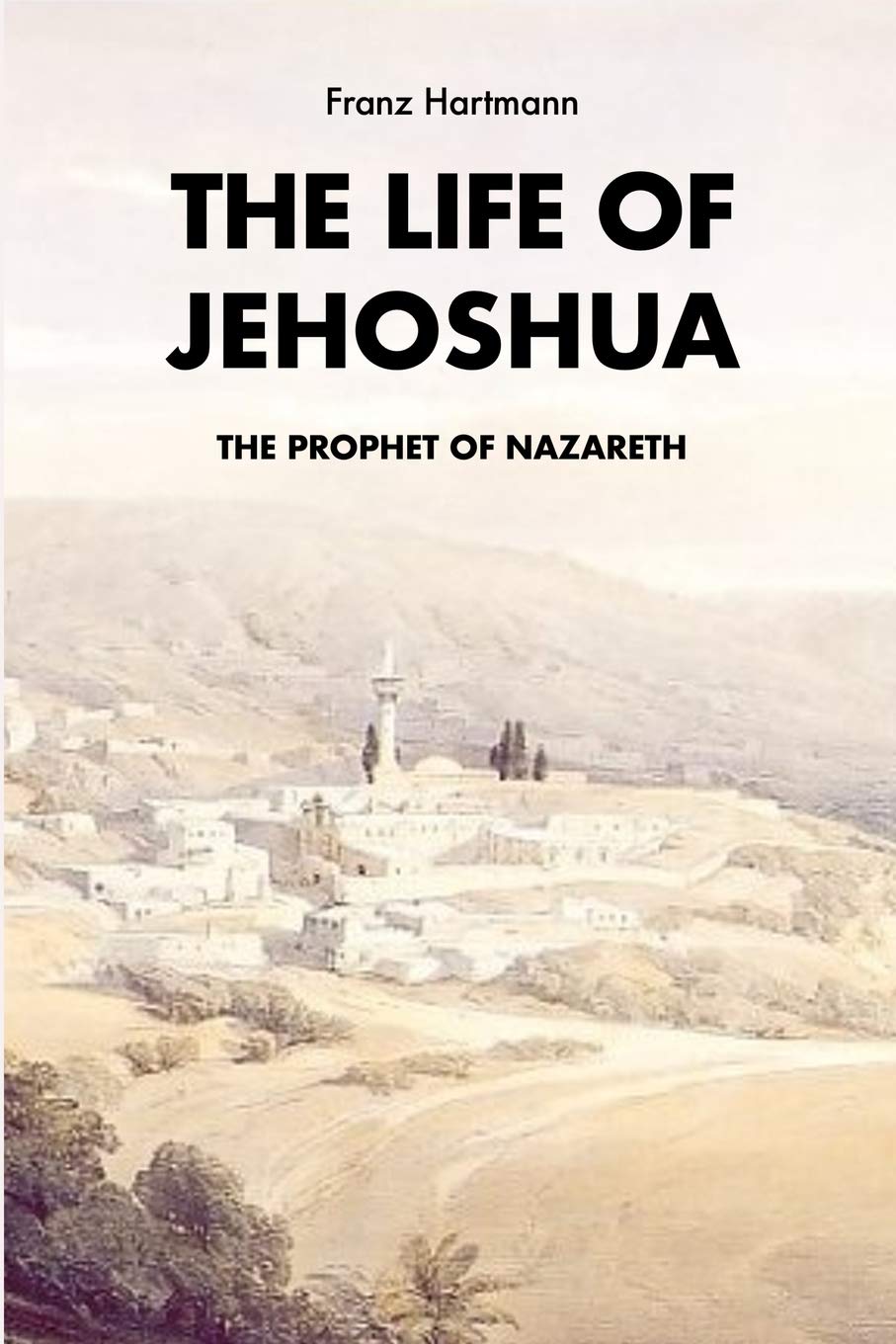 The life of Jehoshua, the prophet of Nazareth: An Occult Study and a Key to the Bible Containing the History of an Initiate,New