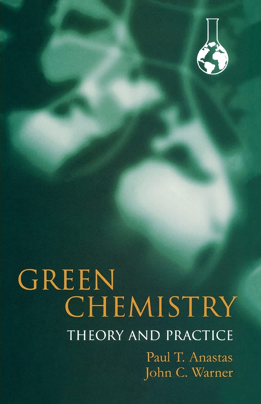 Green Chemistry: Theory And Practice,New