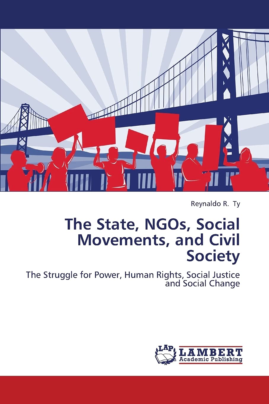 The State, NGOs, Social Movements, and Civil Society: The Struggle for Power, Human Rights, Social Justice and Social Change,Used