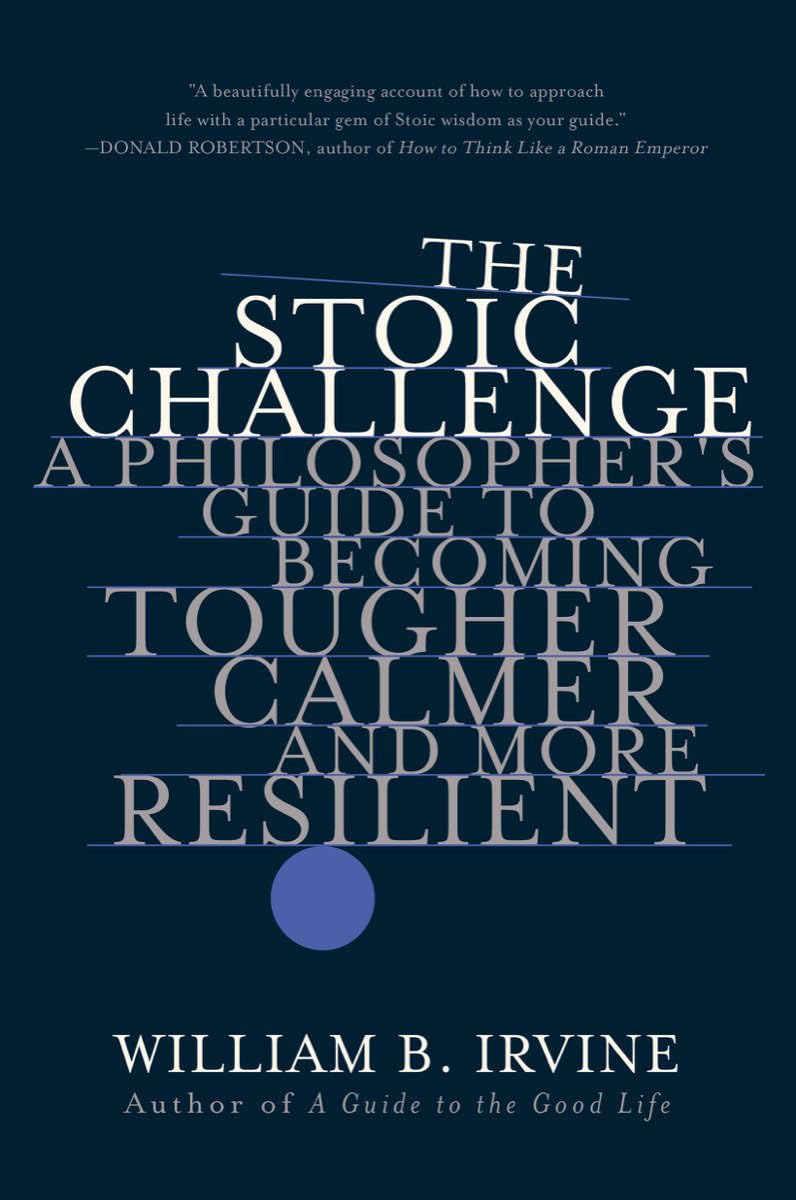 The Stoic Challenge: A Philosopher'S Guide To Becoming Tougher, Calmer, And More Resilient,New