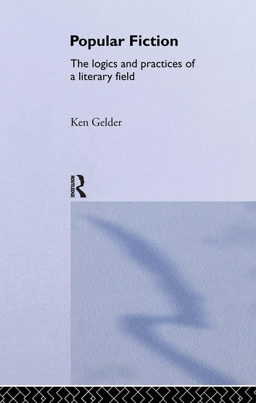 Popular Fiction: The Logics And Practices Of A Literary Field,New