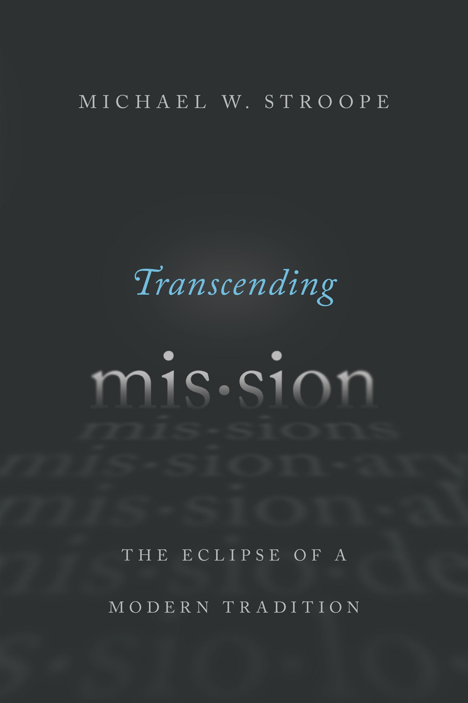 Transcending Mission: The Eclipse of a Modern Tradition,Used