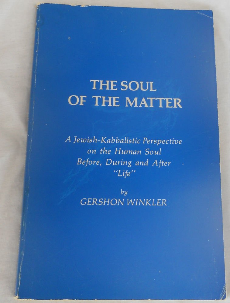 The Soul Of The Matter: A Jewishkabbalistic Perspective On The Human Soul Before, During, And After Life,Used