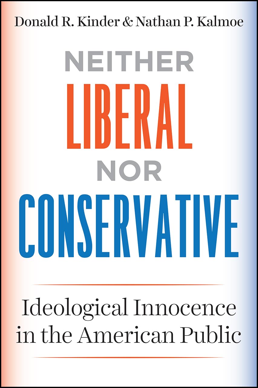 Neither Liberal nor Conservative: Ideological Innocence in the American Public (Chicago Studies in American Politics),Used