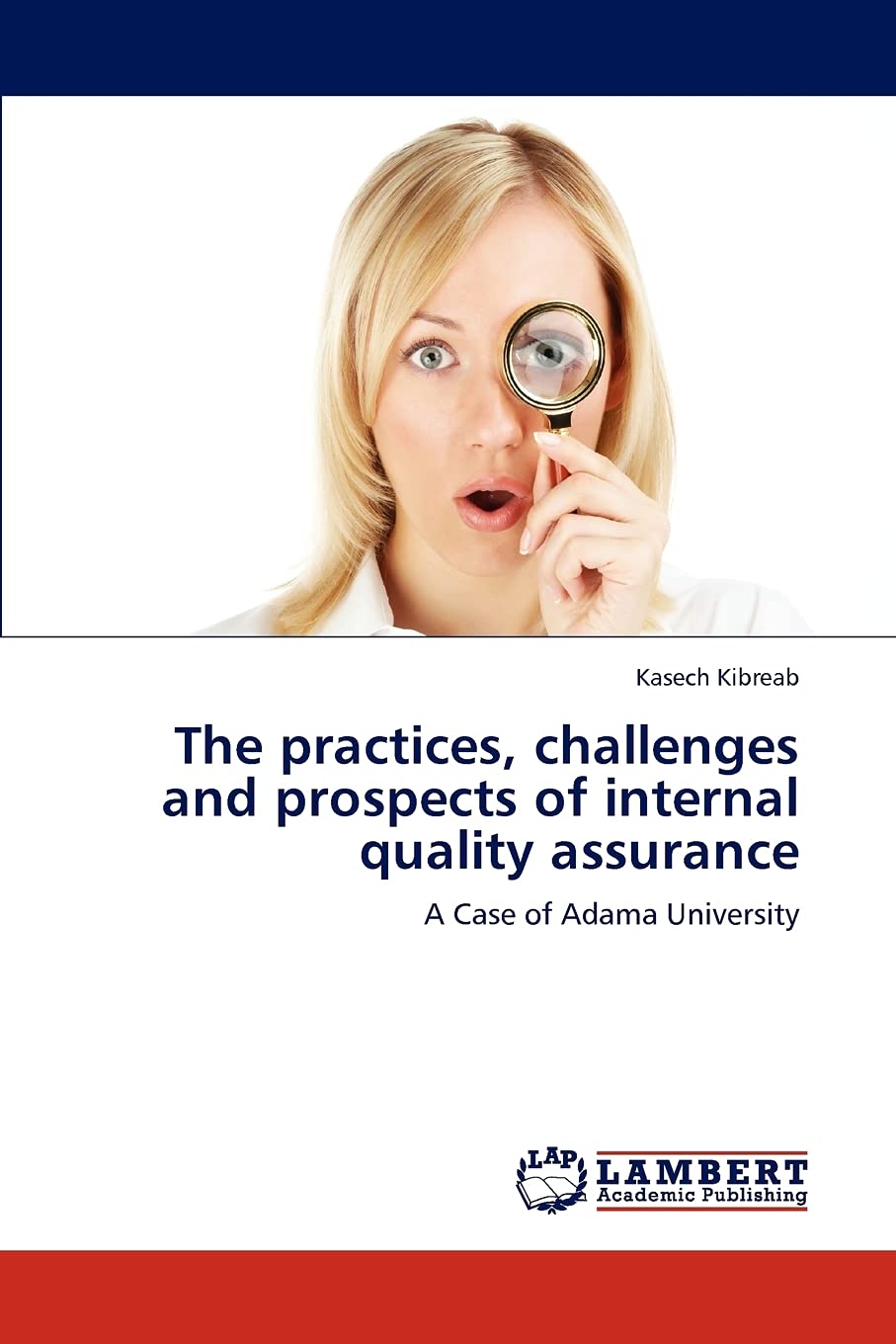 The practices, challenges and prospects of internal quality assurance: A Case of Adama University,Used