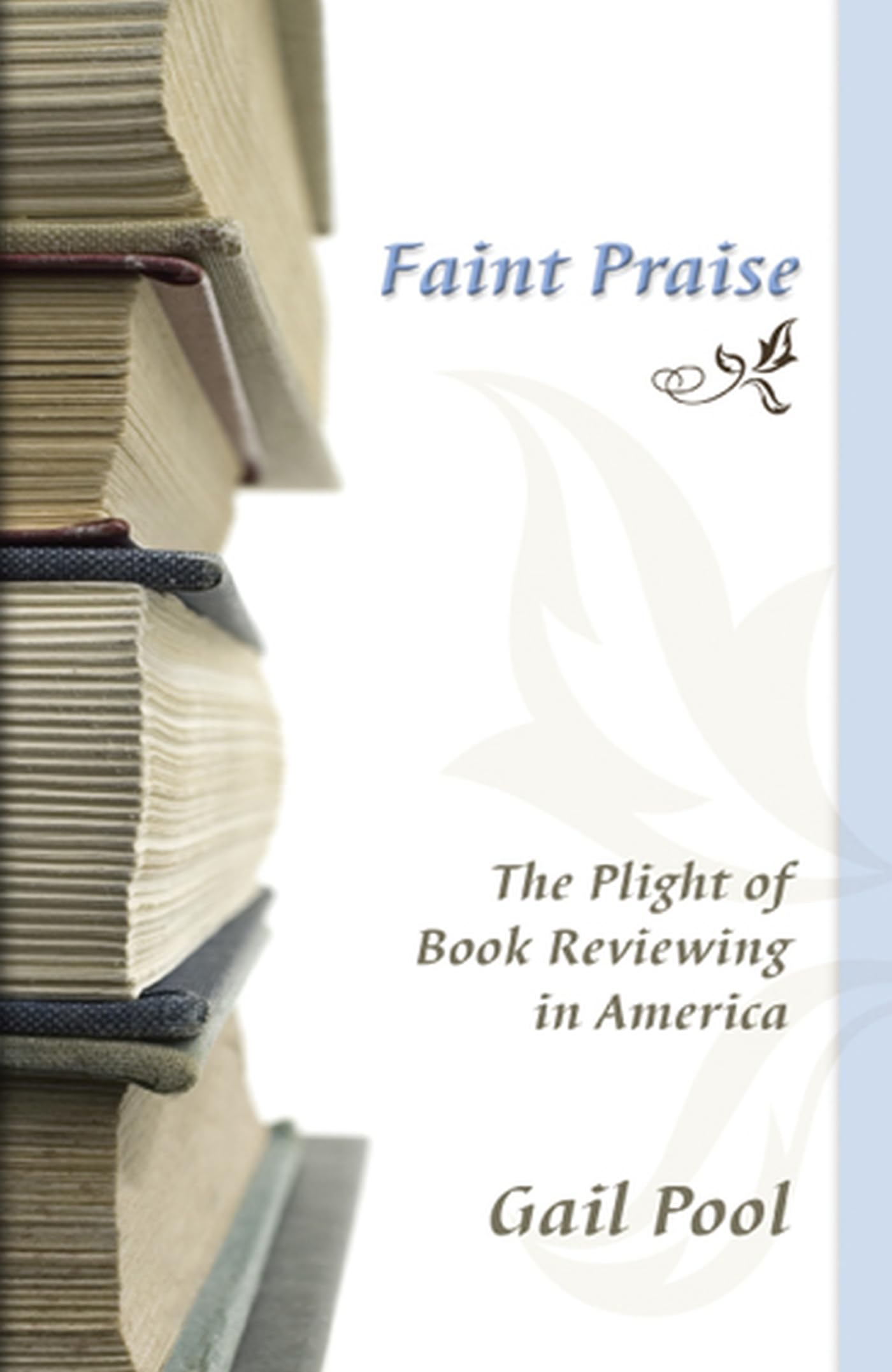 Faint Praise: The Plight of Book Reviewing in America (Volume 1),Used