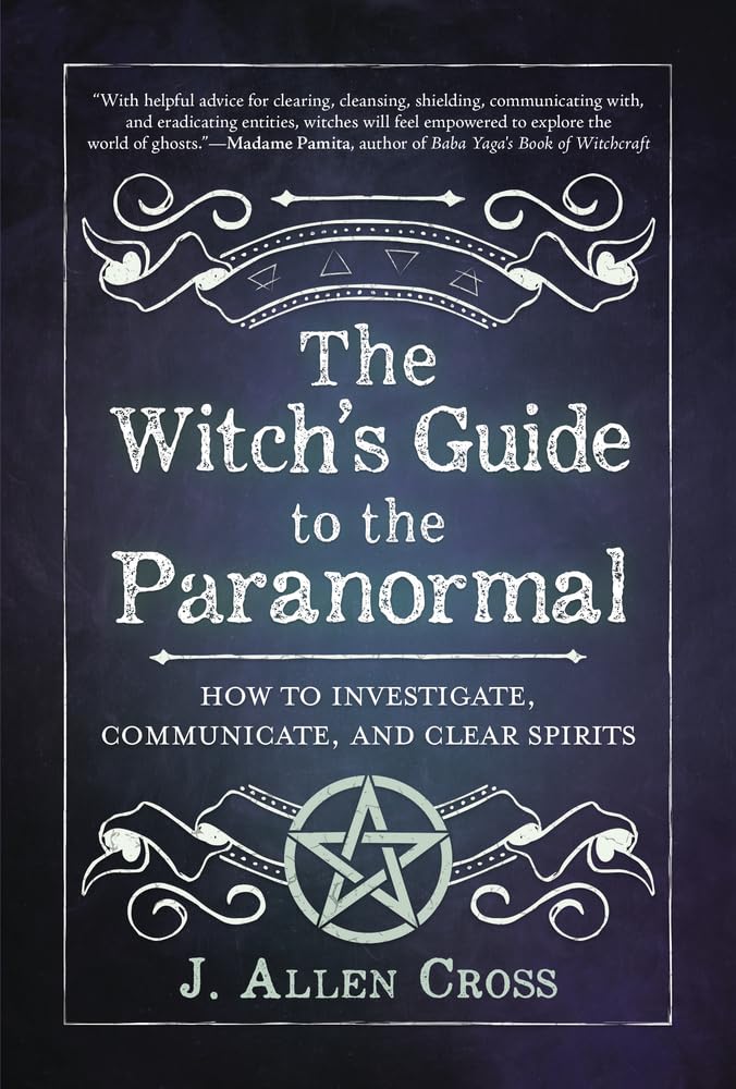 The Witchs Guide To The Paranormal: How To Investigate, Communicate, And Clear Spirits,New
