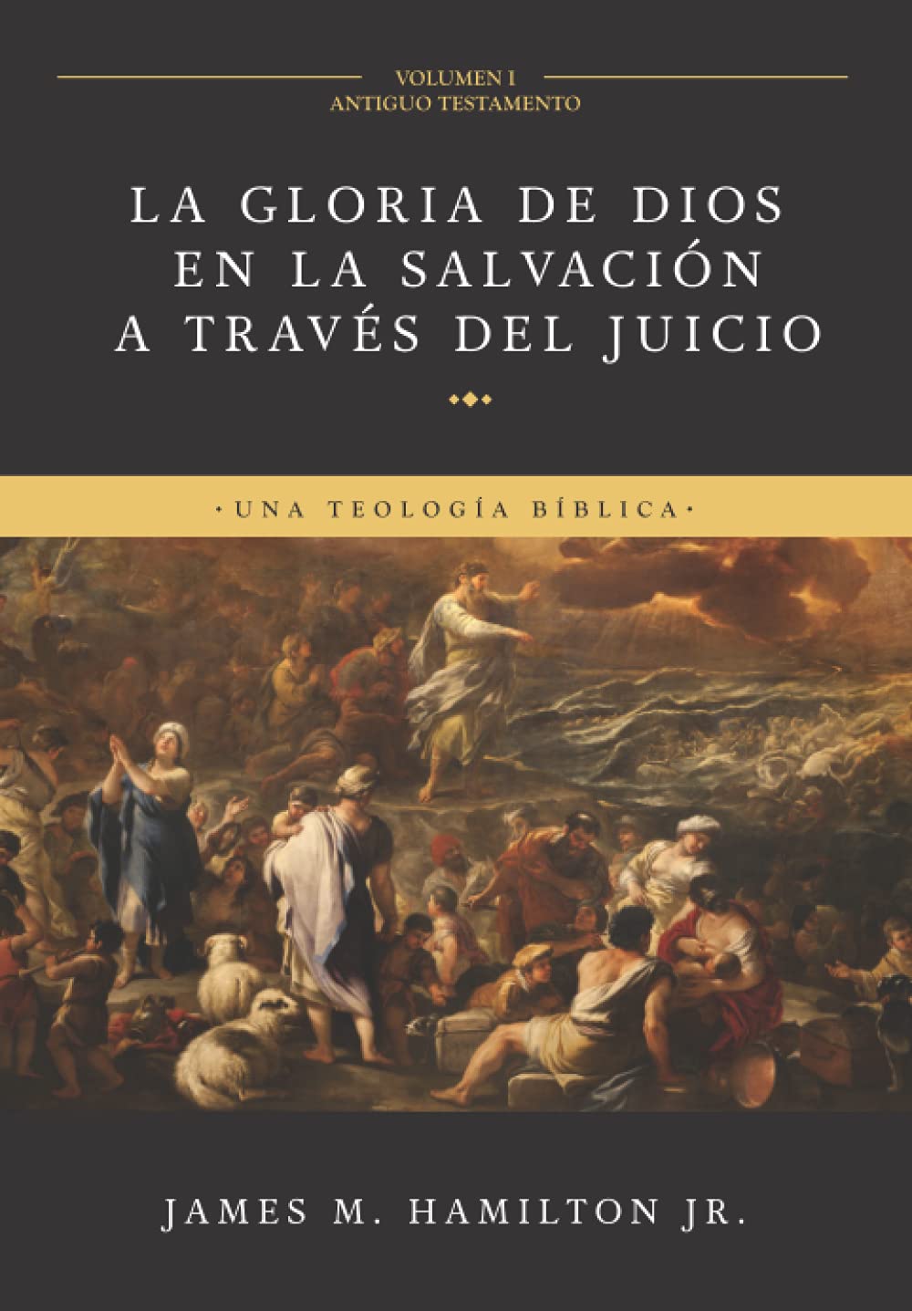 La Gloria de Dios en la Salvacin a travs del Juicio (Volumen 1: Antiguo Testamento): Una Teologia Biblica (Spanish Edition),New