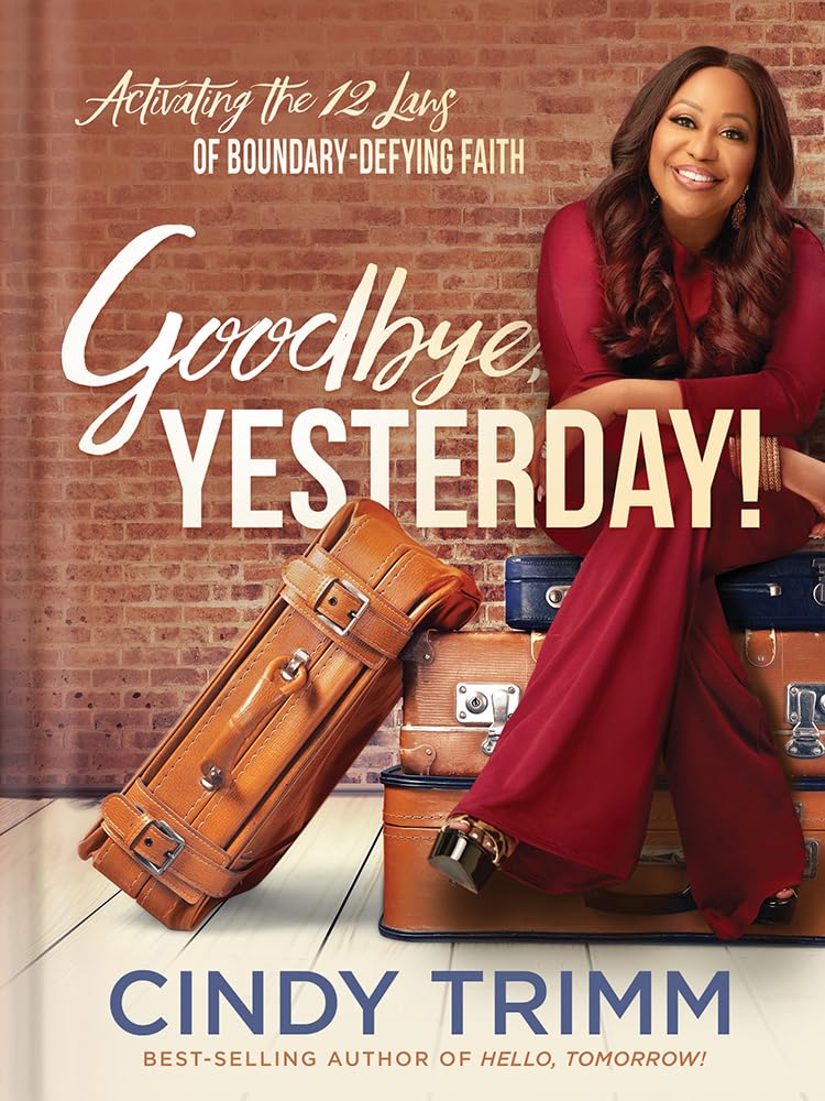 Goodbye, Yesterday!: Activating The 12 Laws Of Boundarydefying Faith