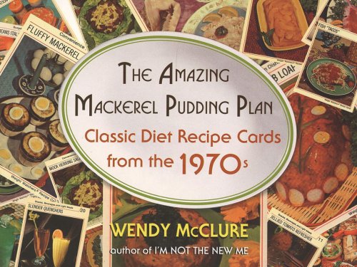 The Amazing Mackerel Pudding Plan: Classic Diet Recipe Cards From The 1970S